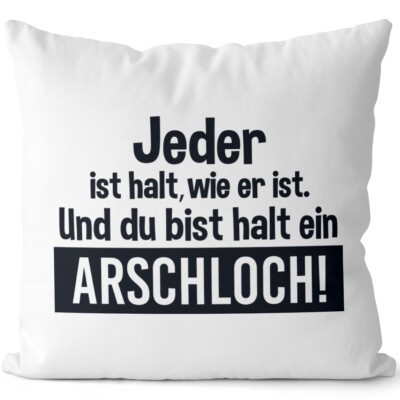 Jeder ist halt, wie er ist. Und du bist halt ein Arschloch! 14201000313