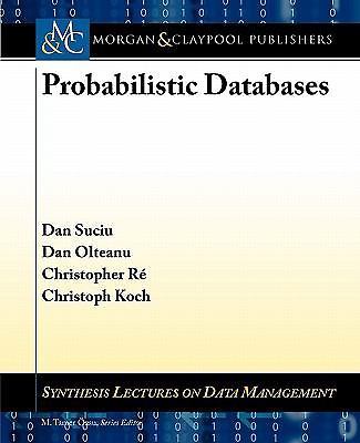 Probabilistic Databases (Synthesis Lectures on Data Management, 16), Suciu, Dan,