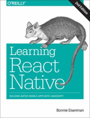 Learning React Native: Building Native Mobile Apps with JavaScript by Eisenman