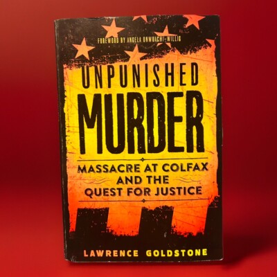 Unpunished Murder: Massacre at Colfax and Trade Paperback by Lawrence Goldstone