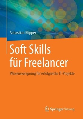 Soft Skills fr Freelancer: Wissensvorsprung f?r erfolgreiche IT-Projekte by Seba