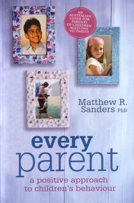 Every Parent : A Positive Approach to Children's Behaviour
