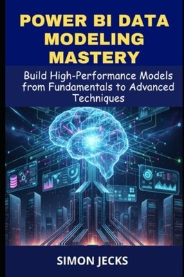 Power BI Data Modeling Mastery - Build High-Performance - Paperback NEW SIMON. J