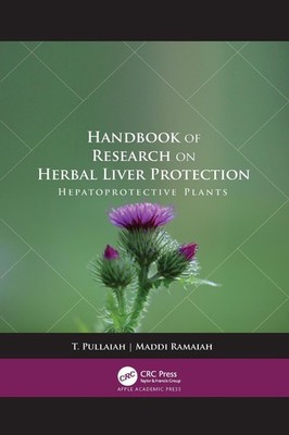 Handbook of Research on Herbal Liver Protection: Hepatoprotective Plants by T. P