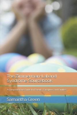 The Zimmerman-Laband Syndrome Sourcebook: A Comprehensive Guide for Parents, Car