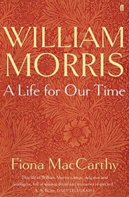 William Morris: A Life for Our Time By Fiona MacCarthy. 97805712