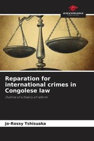 Reparation For International Crimes In Congolese Law Jo-Rossy Tshisuaka Buch