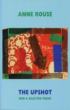The Upshot: New and Selected Poems: New and Selected Poems by Rouse New^*
