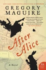 After Alice: A Novel - Paperback By Maguire, Gregory - GOOD