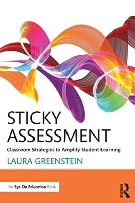 Sticky Assessment: Classroom Strategies to Amplify Student Learning by Laura ...