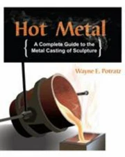 Hot Metal: A Complete Guide to the Metal Casting of Sculpture - Potratz, Wayne