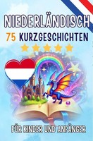Zweisprachige Kurzgeschichten: Deutsch-NiederläNdisch: 75 Magische...