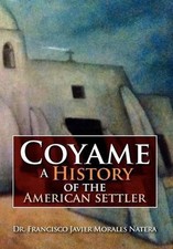 Coyame a History of the American Settler by Dr Francisco Javier Morales Natera (