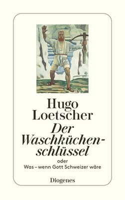 Der Waschküchenschlüssel, oder, Was-wenn Gott Schweizer wäre (Diogenes...