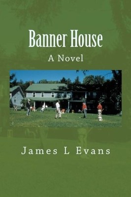 BANNER HOUSE: A NOVEL By James L Evans **BRAND NEW**