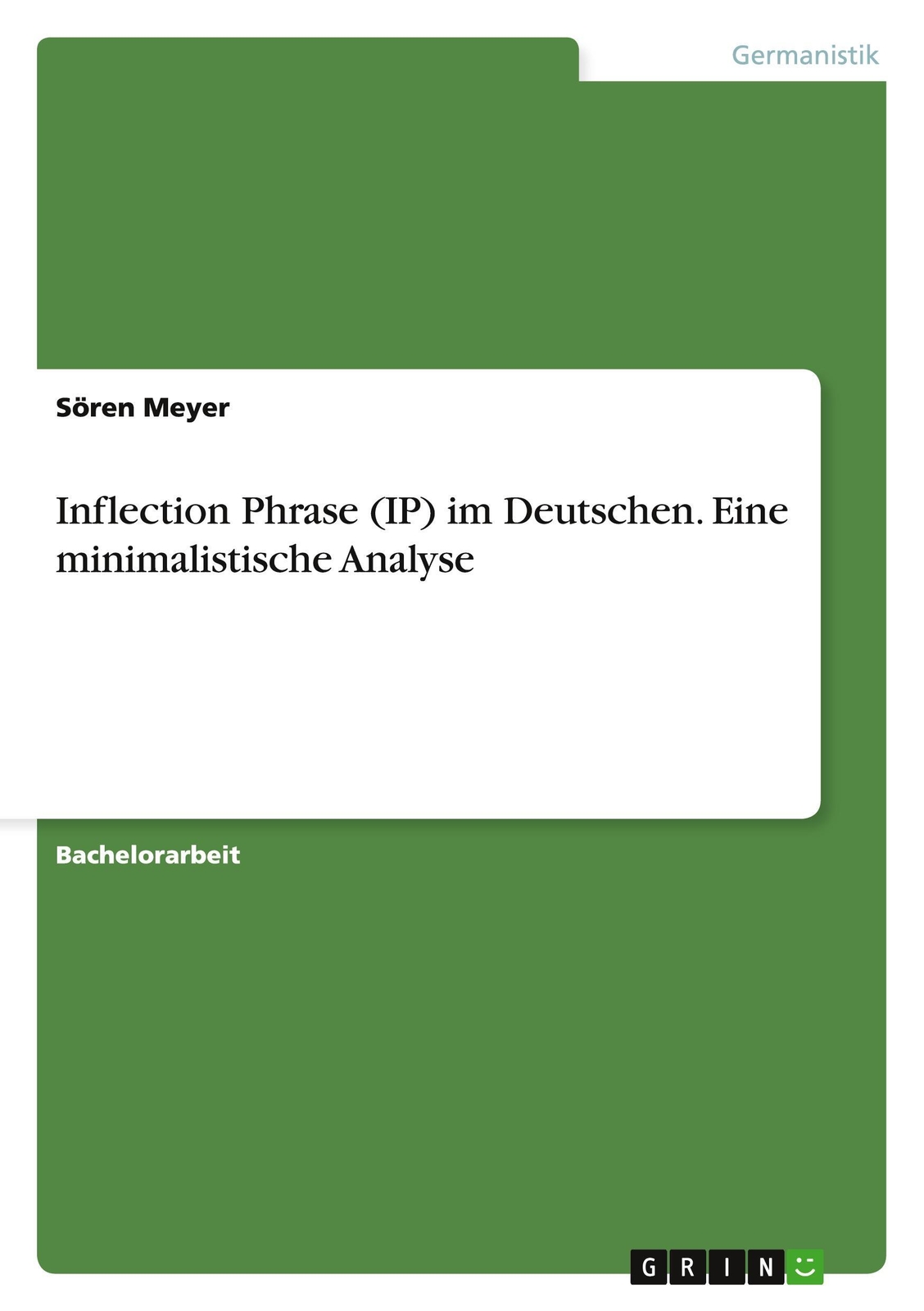 Sören Meyer | Inflection Phrase (ip) Deutschen. Eine Minimalistische