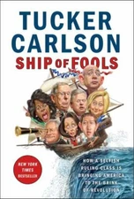 Ship of Fools: How a Selfish Ruling Cl- Tucker Carlson, 9781501183669, hardcover