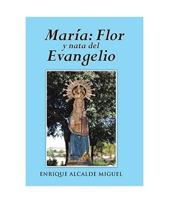 Maria: Flor y Nata del Evangelio: Flor y Nata del Evangelio, Miguel, Enrique Alc