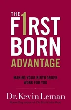 The Firstborn Advantage: Making Your Birth Order Work for You - Leman, Kevin...