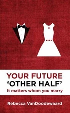 Your Future 'Other Half' : It Matters Whom You Marry Rebecca VanD