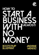 Andrine Mendez How to Start a Business with (Almost) No Money (Paperback)
