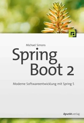 Spring Boot 2 | Moderne Softwareentwicklung mit Spring 5 | Michael Simons | Buch