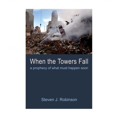 When the Towers Fall: A Prophecy of What Must Happen Soon