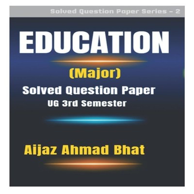 Education (Major) Solved Question Paper (UG 3rd Semester) Aijaz A