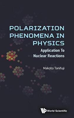 Polarization Phenomena In Physics: Applications To Nuclear Reactions by ...