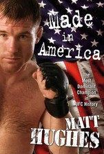 Made in America (ULTIMATE FIGHTING CHAMPIONSHIP) by Hughes, Matt Hardback Book