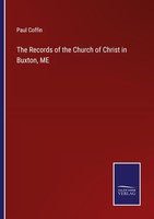 The Records Of The Church Of Christ In Buxton, ME Paul Coffin