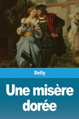 Delly - Une misre dore - New paperback or softback - X555z