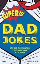 Super Dad Jokes: Over 500 Super Bad Dad Jokes for Every Joke Book Hero, the ...