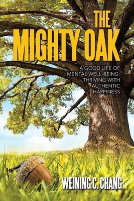 The Mighty Oak: Ein gutes Leben für geistiges Wohlbefinden: Gedeihen mit authentischem Glück