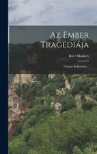 Az Ember Tragédiája: Drámai Költemény... [Hungarian] by Imre Madách [Hardback]