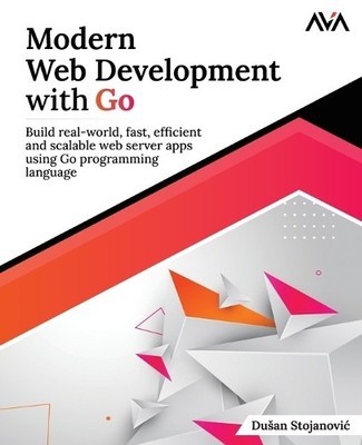 Du An Stojanovi? Dušan Stojanovic Modern Web Development with Go (Taschenbuch)