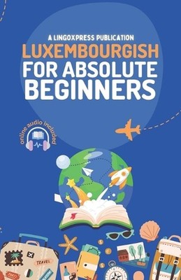 Luxembourgish for Absolute Beginners: Basic Words and Phrases Across 50 Themes w