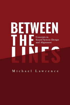 Between the Lines Concepts in Sound System Design and Alignment Michael Lawrence
