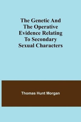 Thomas Hunt Mor The genetic and the operative evidence relating to (Taschenbuch)