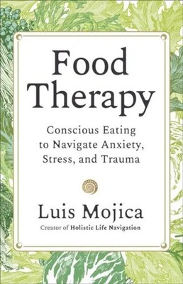 Food Therapy | Conscious Eating to Navigate Anxiety, Stress and Trauma | Mojica