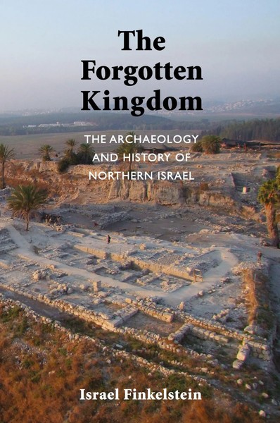 The Forgotten Kingdom The Archaeology And History Of Northern Israel Finkelstein-image