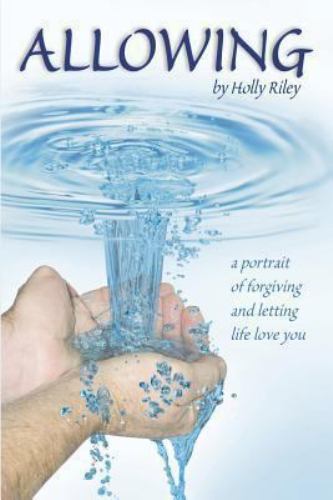 Allowing: A Portrait of Forgiving and Letting Life Love You by Holly Riley - Picture 1 of 1