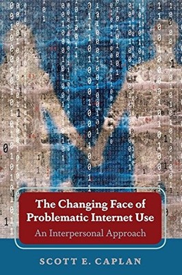THE CHANGING FACE OF PROBLEMATIC INTERNET USE: AN By Scott E. Caplan *Excellent*