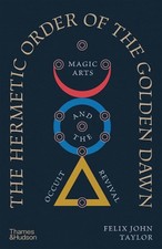 The Hermetic Order of the Golden Dawn: Magic Arts and