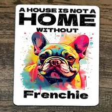 Mouse Pad House Is Not A Home Without Frenchie Dog