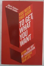 You Need This Book to get what you want. by Mark Palmer & Scott Solder