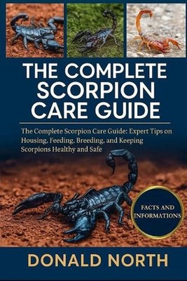 The Complete Scorpion Care Guide: The Complete Scorpion Care Guide: Expert Tips 