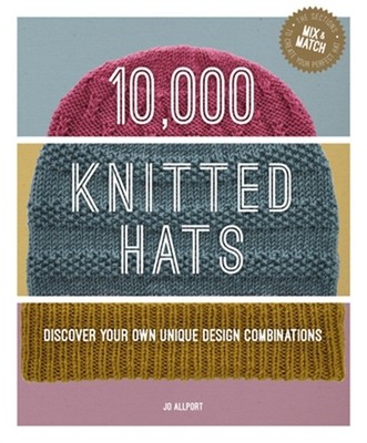 10,000 Knitted Hats: Discover Your Own Unique Design Combinations (Spiral Bound,