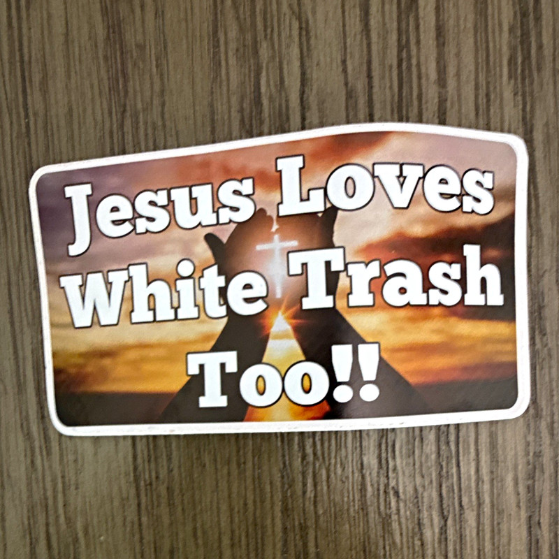 Jesus Loves White Trash Too Vinyl Sticker Decal, Self-Adhesive Multicolor