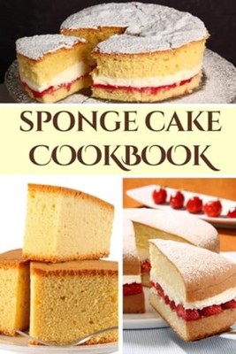 Sponge Cake Cookbook - Paperback NEW LIAM. LUXE 2024-02